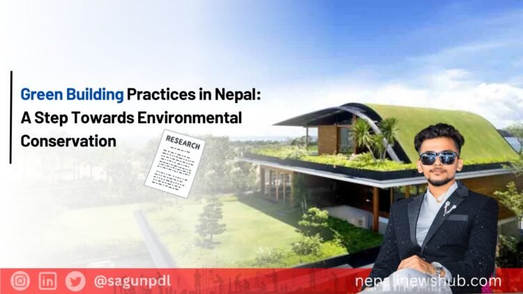 Green Building Practices in Nepal: A Step Towards Environmental Conservation
