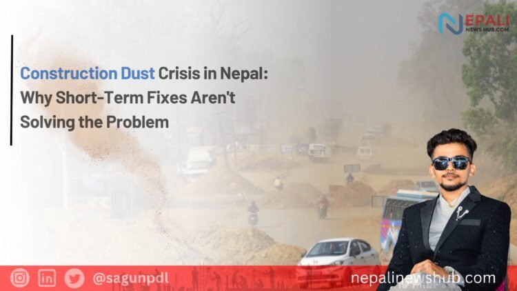 Construction Dust Crisis in Nepal: Why Short-Term Fixes Aren't Solving the Problem by Sagun Poudel